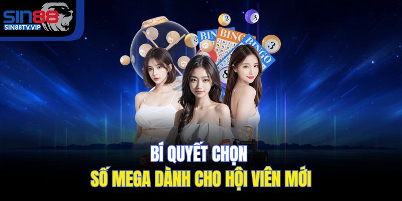 Bí quyết chọn số Mega dành cho hội viên mới