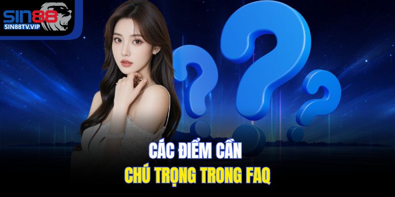 Các điểm cần chú ý trong Câu hỏi thường gặp