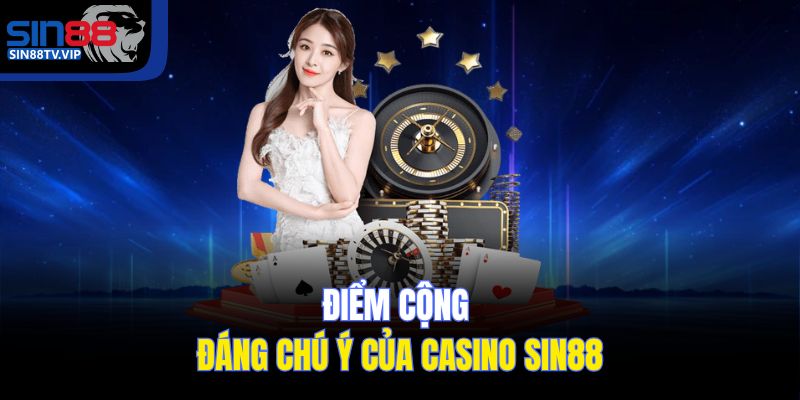 Điểm cộng đáng chú ý của Casino Sin88