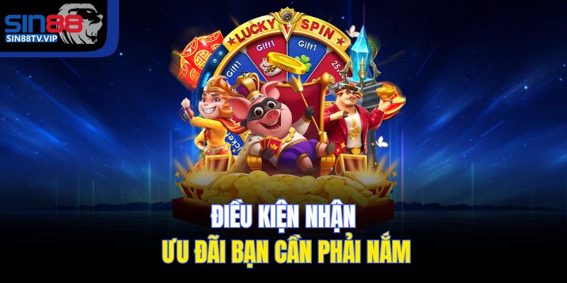 Điều kiện nhận ưu đãi bạn cần phải nắm