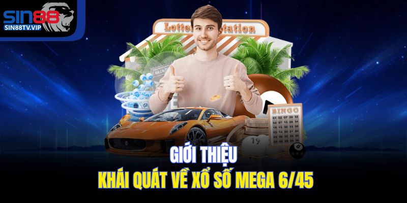 Giới thiệu khái quát về xổ số Mega 6/45