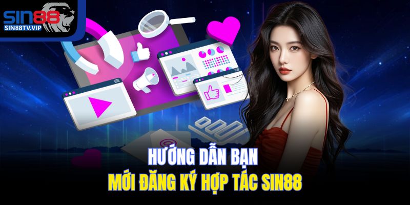 Hướng dẫn bạn mới đăng ký hợp tác Sin88