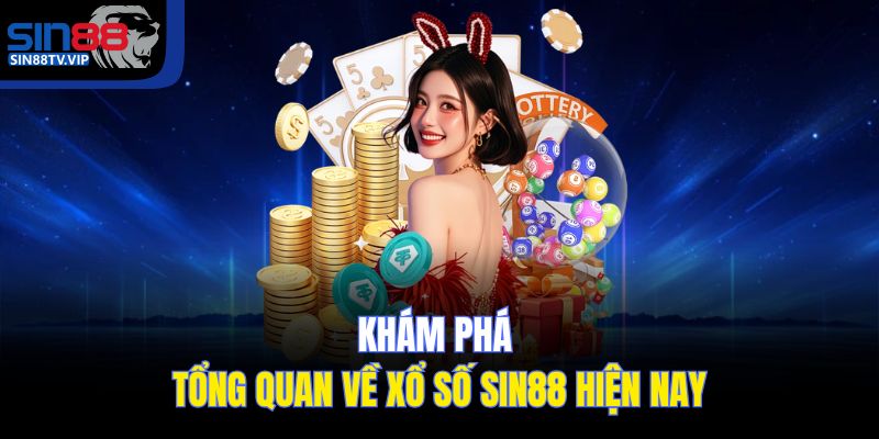 Khám phá tổng quan về xổ số Sin88 hiện nay