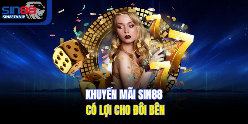 Khuyến mãi Sin88 có lợi cho đôi bên