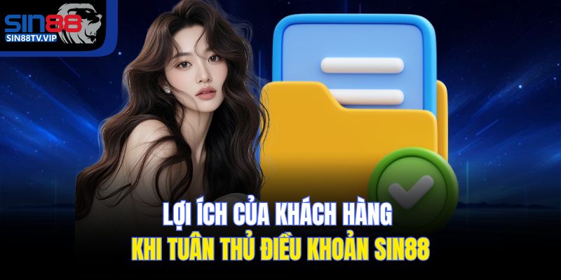 Lợi ích của khách hàng khi tuân thủ điều khoản Sin88