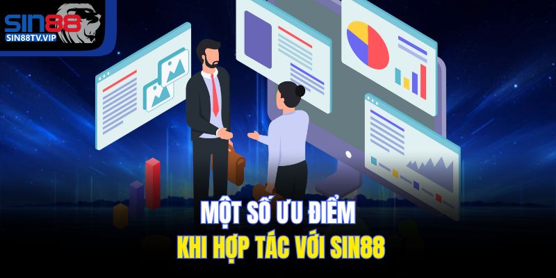 Một số ưu điểm khi hợp tác với Sin88
