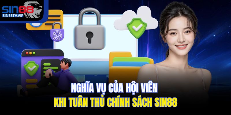 Nghĩa vụ của hội viên khi tuân thủ chính sách Sin88