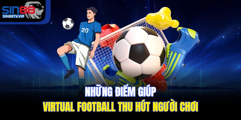 Những điểm giúp Virtual Football thu hút người chơi