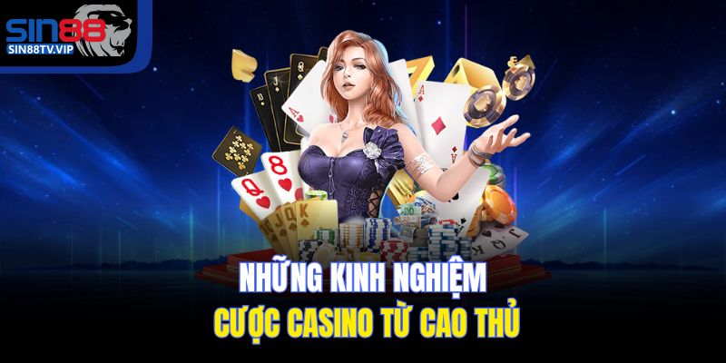 Những kinh nghiệm cược Casino từ cao thủ
