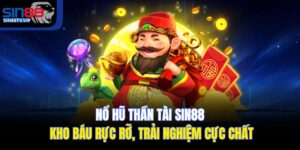 Nổ Hũ Thần Tài Sin88 – Kho Báu Rực Rỡ, Trải Nghiệm Cực Chất