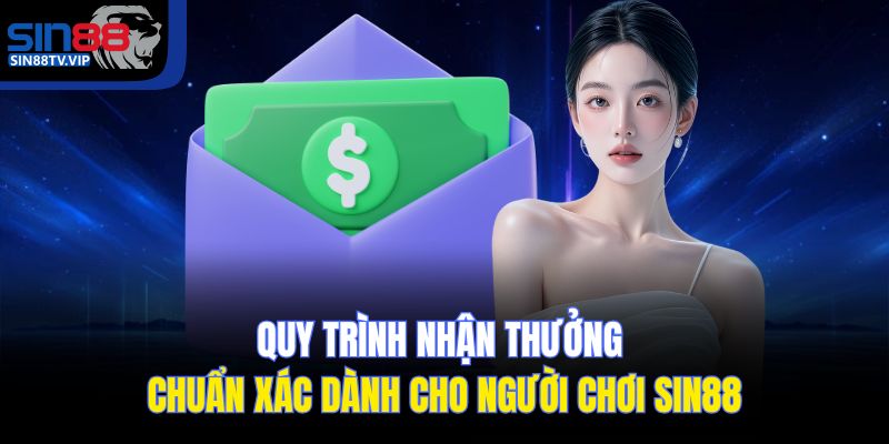 Quy trình nhận thưởng chuẩn xác dành cho người chơi Sin88