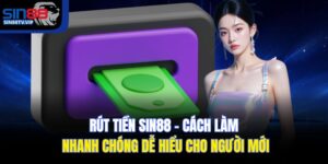 Rút Tiền Sin88 – Cách Làm Nhanh Chóng Dễ Hiểu Cho Người Mới