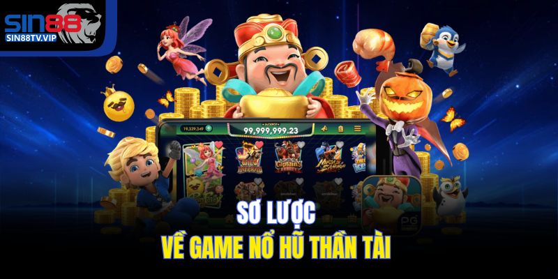 Sơ lược nổ hũ Thần Tài 