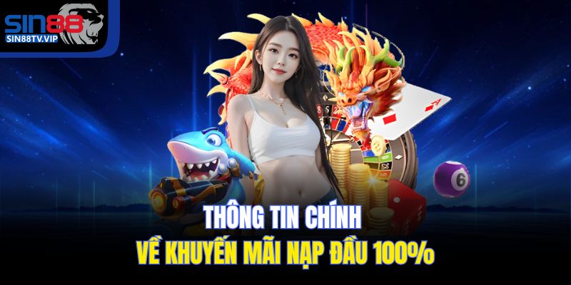 Thông tin chính về khuyến mãi nạp đầu 100%