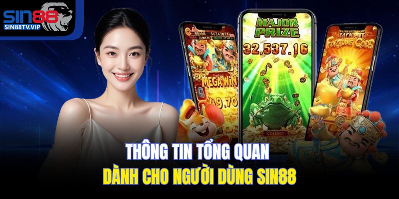 Thông tin tổng quan dành cho người dùng Sin88