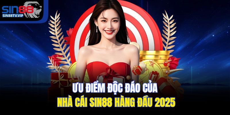 Ưu điểm độc quyền của nhà cái Sin88 hàng đầu 2025